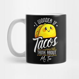 I Wonder If Tacos Think About Me Too Mug